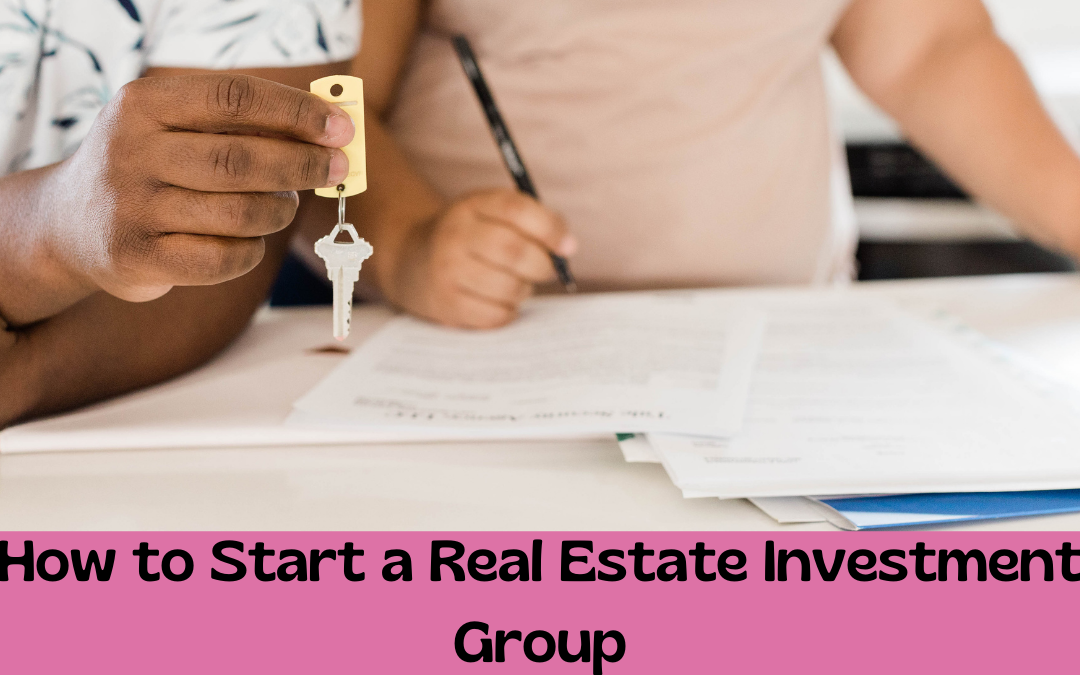 How to Start a Real Estate Investment Group